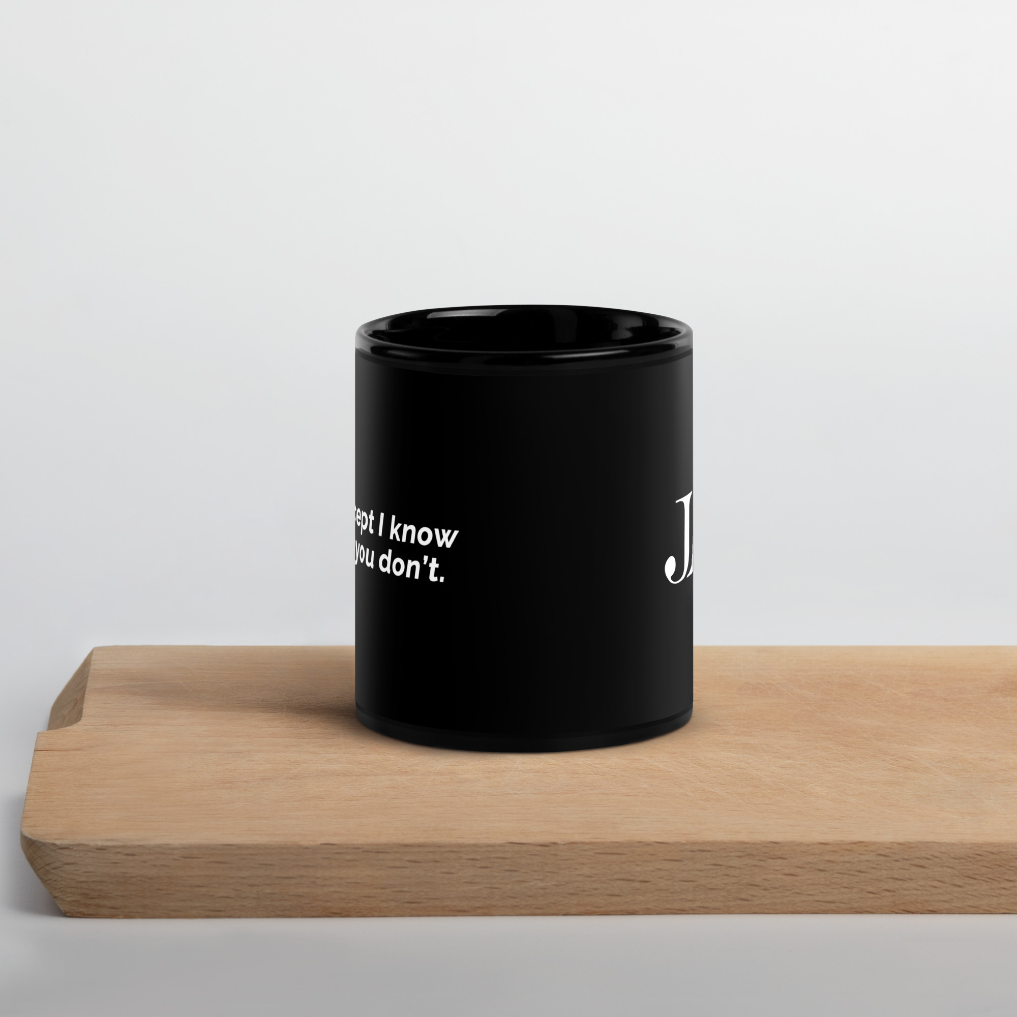 Just Accept I Know Things You Don't Black Glossy Mug