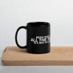 Being Right All The Time is a Way Of Life Black Glossy Mug