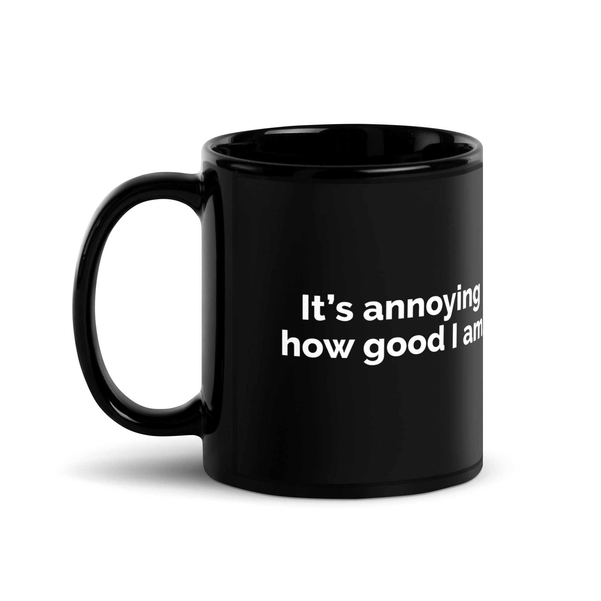 It's Annoying How Good I Am Black Glossy Mug