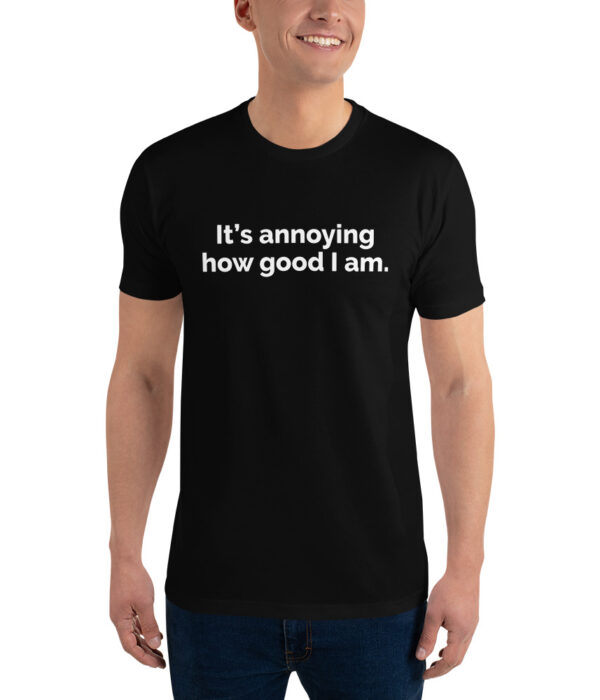 It's Annoying How Good I Am Dark Short Sleeve T-shirt