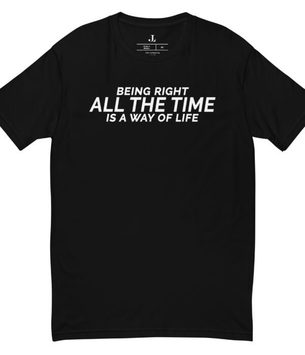 Being Right All The Time Is a Way Of Life Dark Short Sleeve T-shirt