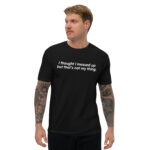 I Thought I Messed Up But That's Not My Thing Dark Short Sleeve T-shirt