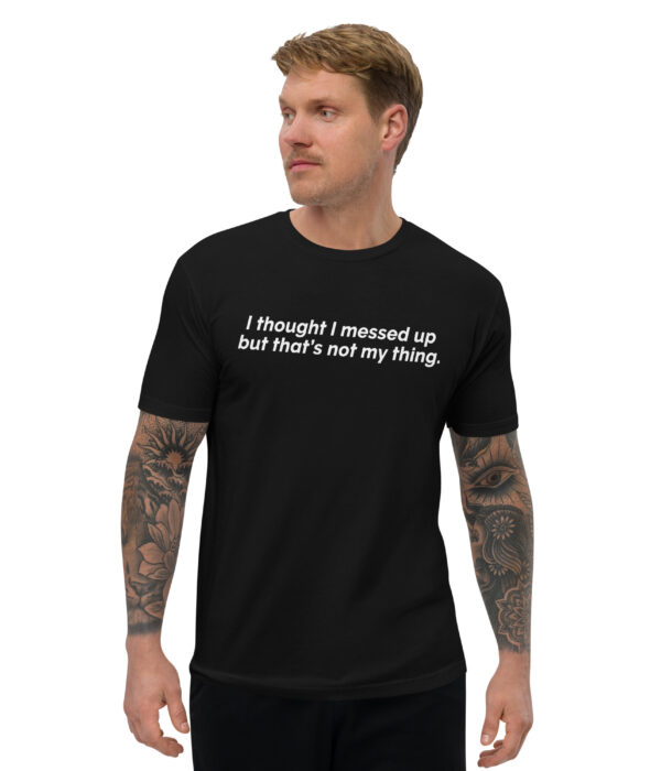 I Thought I Messed Up But That's Not My Thing Dark Short Sleeve T-shirt