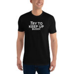 Try To Keep Up Buddy Dark Short Sleeve T-shirt