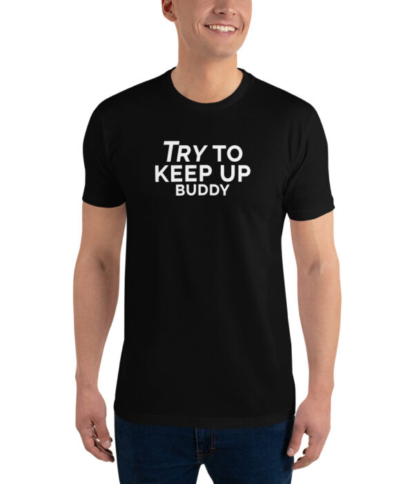 Try To Keep Up Buddy Dark Short Sleeve T-shirt