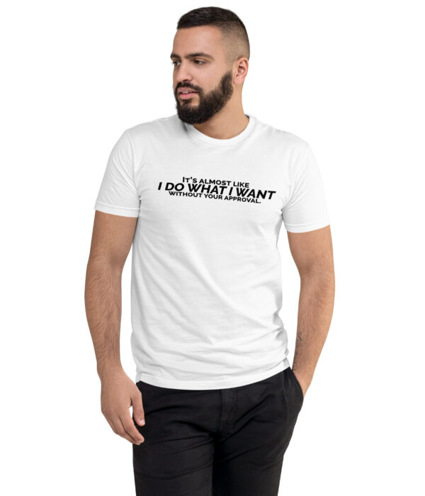 It's Almost Like I Do What I Want Without Your Approval Light Short Sleeve T-shirt