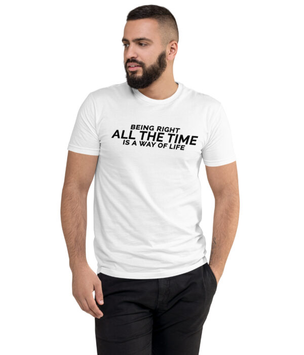 Being Right All The Time Is a Way Of Life Light Short Sleeve T-shirt