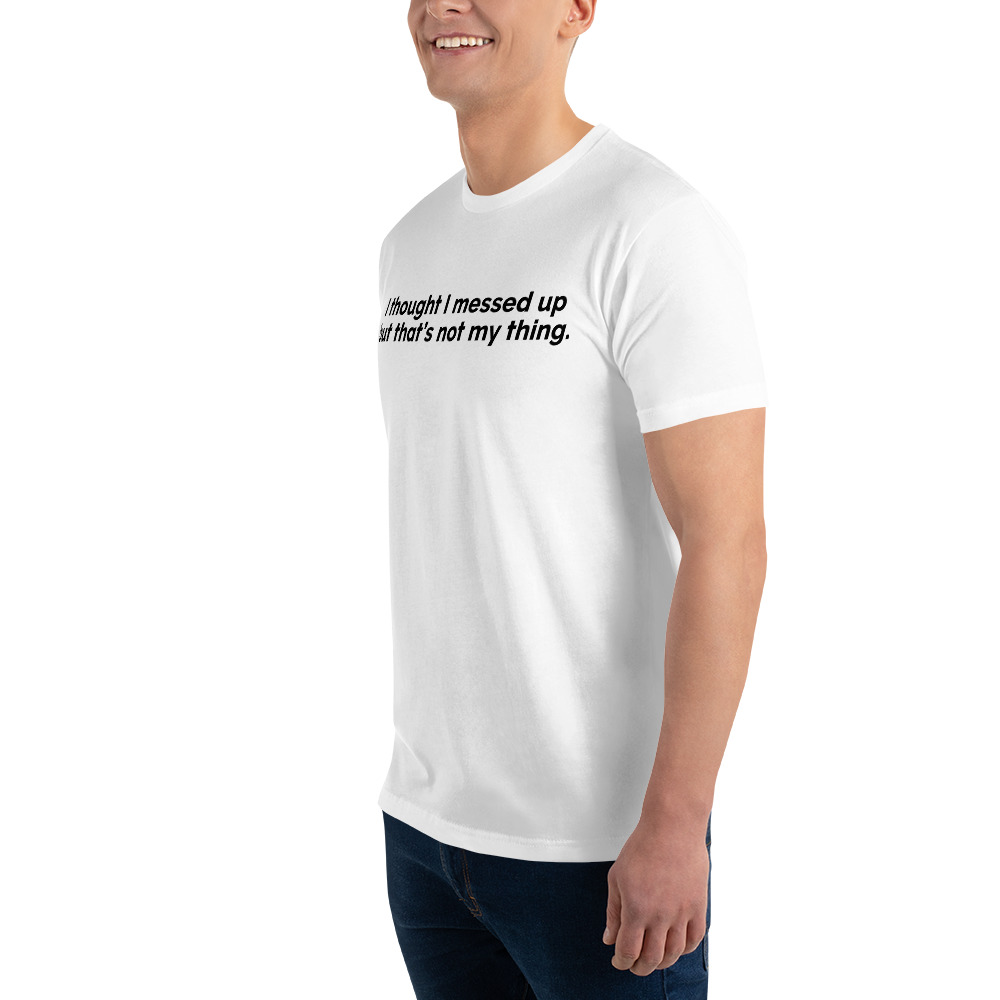 I Thought I Messed Up But That's Not My Thing Light Short Sleeve T-shirt