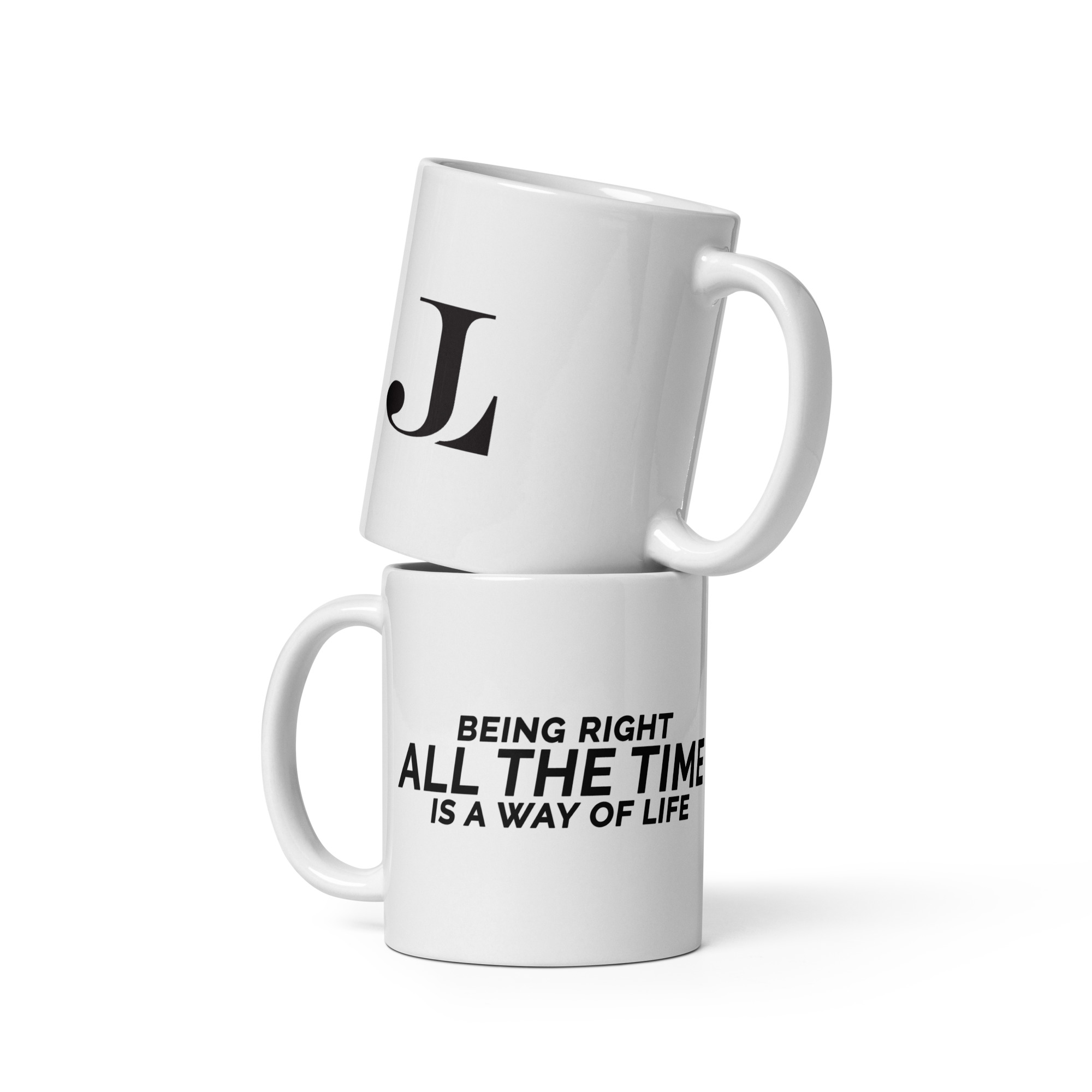 Being Right All The Time is a Way Of Life White glossy mug