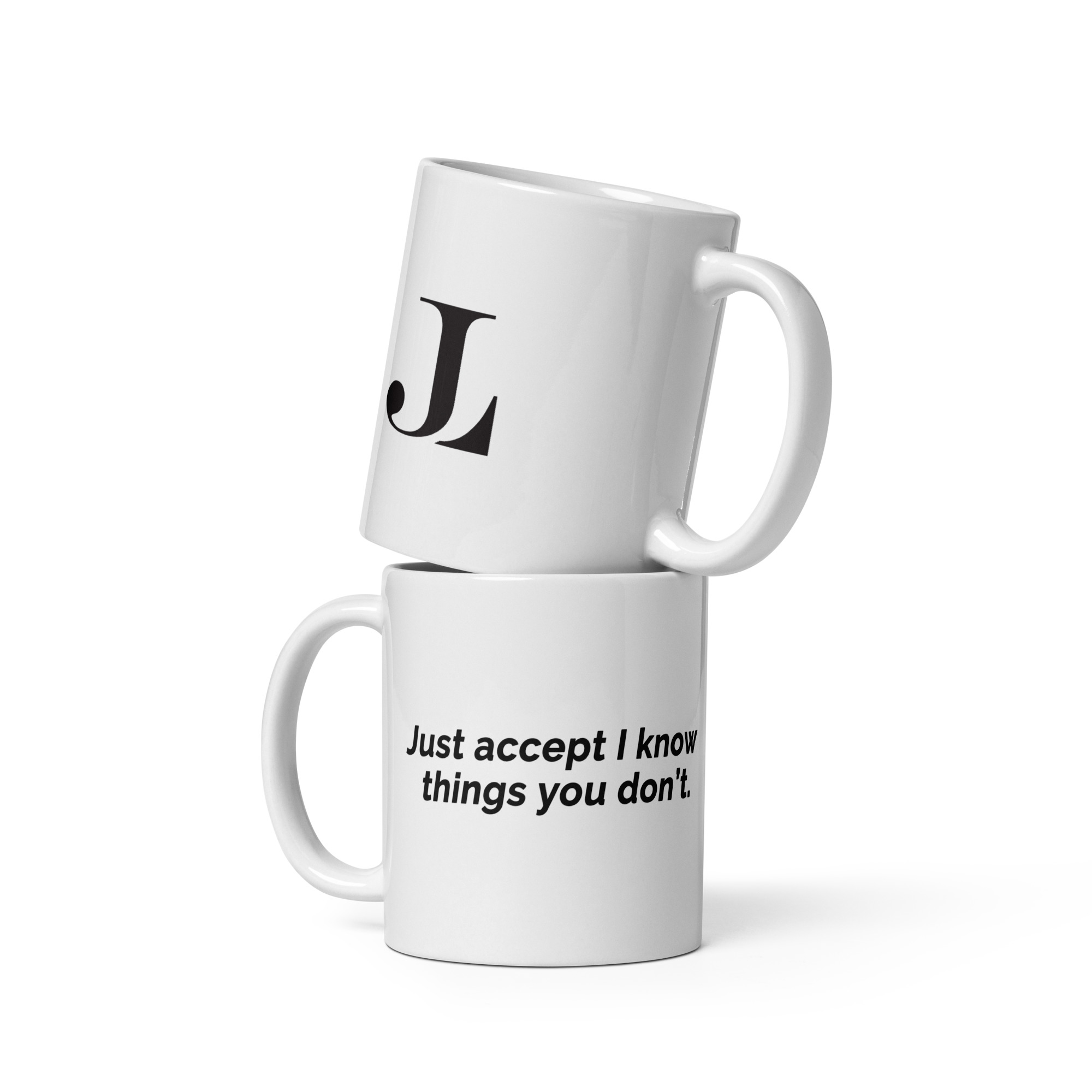 Just Accept I Know Things You Don't White glossy mug