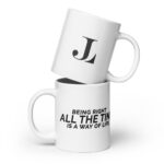 Being Right All The Time is a Way Of Life White glossy mug
