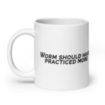 Worm Should Have Practiced More White glossy mug