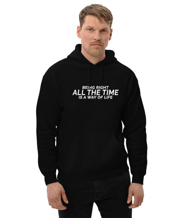Being right all the time is a way of life  Unisex Hoodie