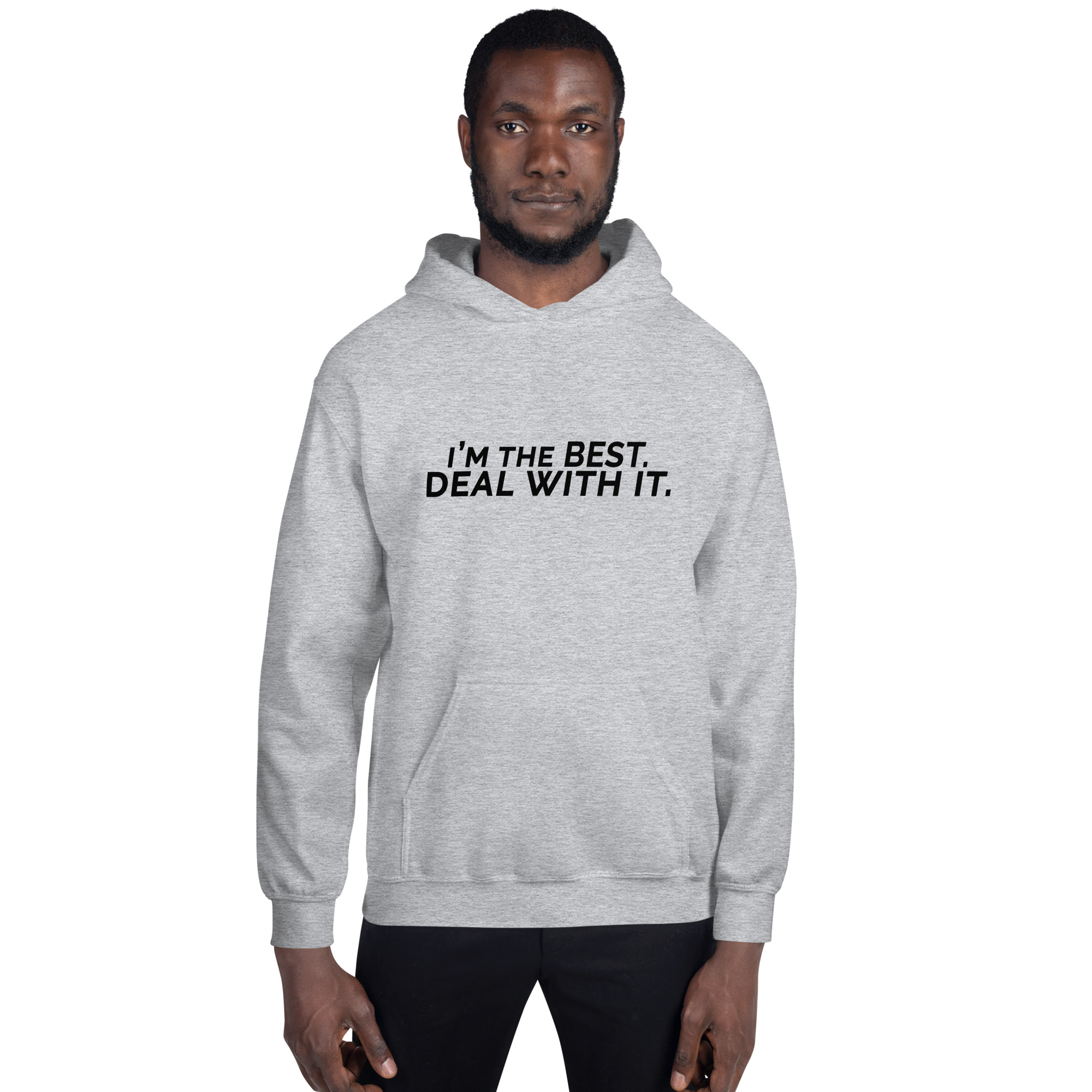 I'm the best. Deal with it. Unisex Hoodie