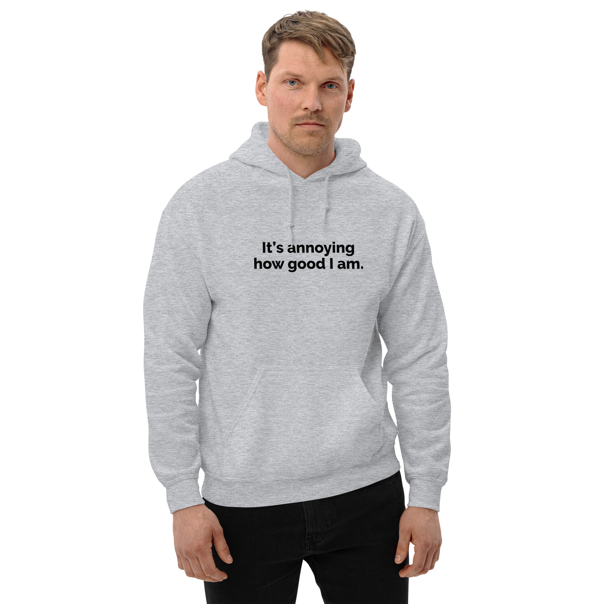 It's annoying how good I am. Unisex Hoodie