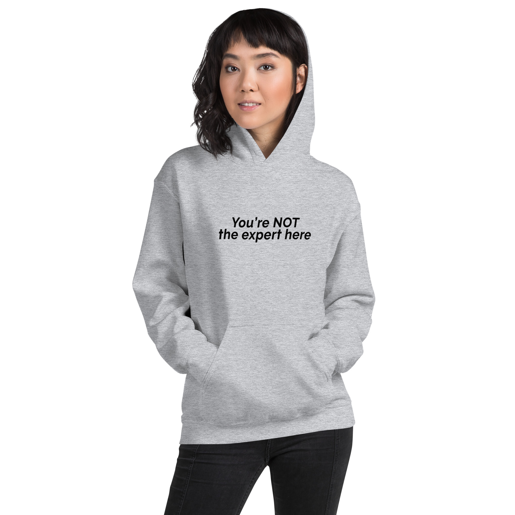 You're not the expert here Unisex Hoodie