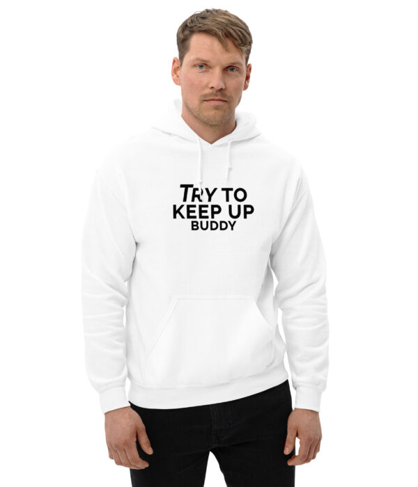Try to keep up buddy Unisex Hoodie