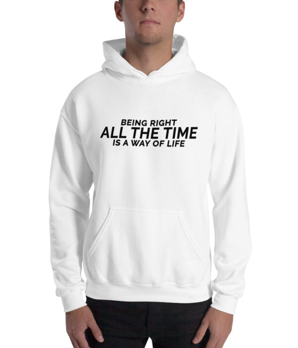 Being right all the time is a way of life. Unisex Hoodie