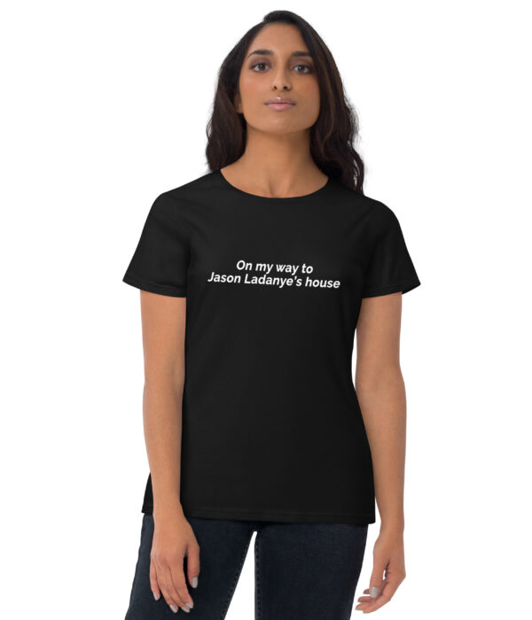 On my way to Jason Ladanye's house short sleeve t-shirt