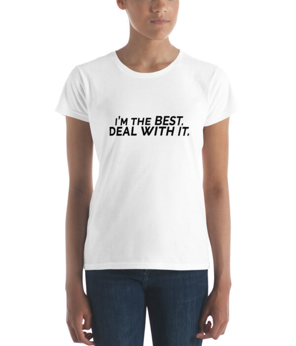 I'm the best. Deal with it. short sleeve t-shirt