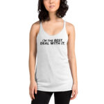 I'm the best. Deal with it. Racerback Tank