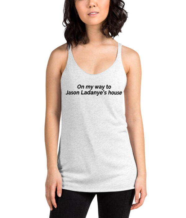 On my way to Jason Ladanye's house Racerback Tank