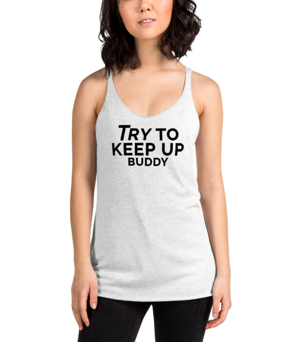 Try to keep up buddy Racerback Tank