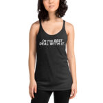 I'm the best. Deal with it. Racerback Tank