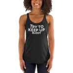 Try to keep up buddy Racerback Tank